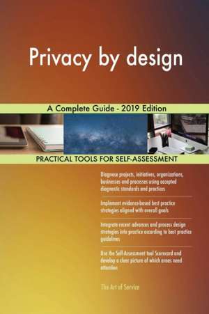 Privacy by design A Complete Guide - 2019 Edition de Gerardus Blokdyk