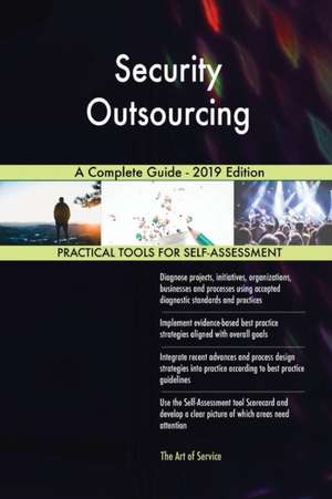 Security Outsourcing A Complete Guide - 2019 Edition de Gerardus Blokdyk