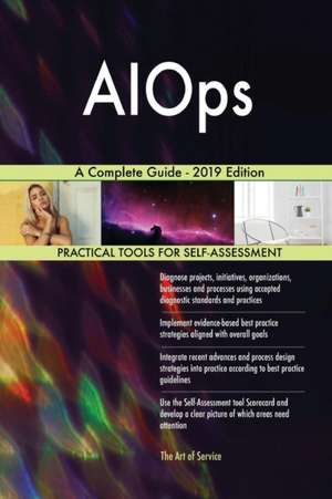 AIOps A Complete Guide - 2019 Edition de Gerardus Blokdyk