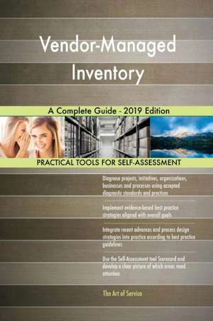 Vendor-Managed Inventory A Complete Guide - 2019 Edition de Gerardus Blokdyk