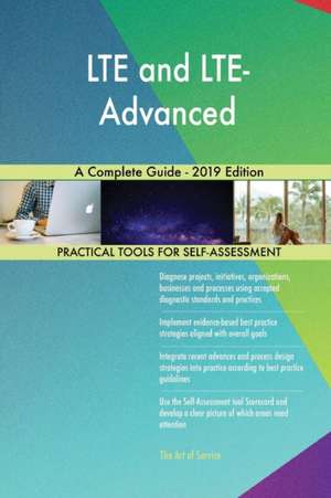 LTE and LTE-Advanced A Complete Guide - 2019 Edition de Gerardus Blokdyk