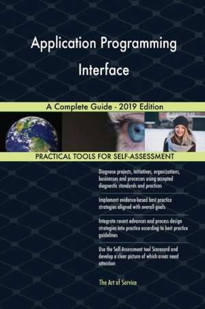 Application Programming Interface A Complete Guide - 2019 Edition de Gerardus Blokdyk