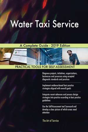 Water Taxi Service A Complete Guide - 2019 Edition de Gerardus Blokdyk