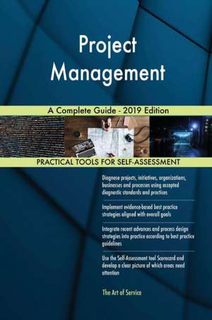 Project Management A Complete Guide - 2019 Edition de Gerardus Blokdyk