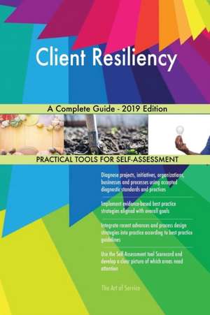 Client Resiliency A Complete Guide - 2019 Edition de Gerardus Blokdyk