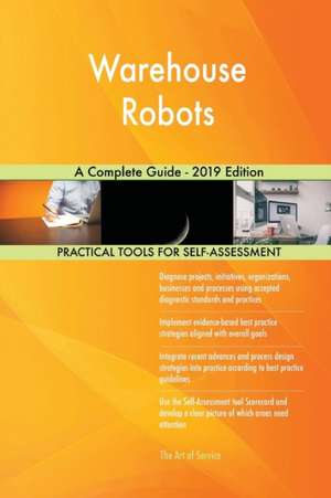 Warehouse Robots A Complete Guide - 2019 Edition de Gerardus Blokdyk