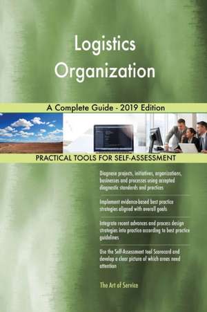 Logistics Organization A Complete Guide - 2019 Edition de Gerardus Blokdyk