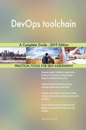 DevOps toolchain A Complete Guide - 2019 Edition de Gerardus Blokdyk