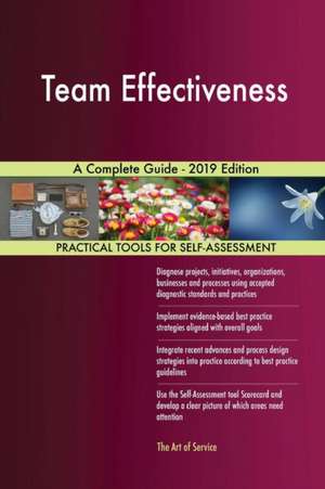 Team Effectiveness A Complete Guide - 2019 Edition de Gerardus Blokdyk