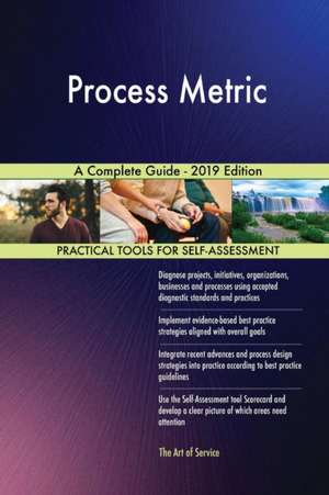 Process Metric A Complete Guide - 2019 Edition de Gerardus Blokdyk