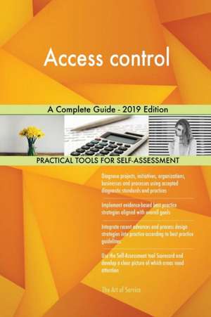 Access control A Complete Guide - 2019 Edition de Gerardus Blokdyk