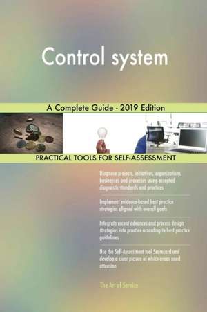 Control system A Complete Guide - 2019 Edition de Gerardus Blokdyk