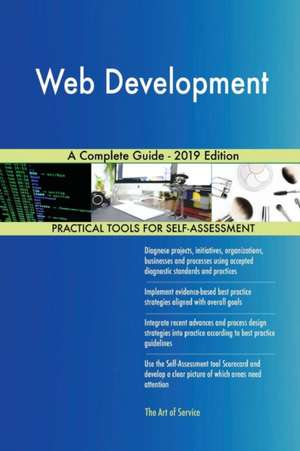 Web Development A Complete Guide - 2019 Edition de Gerardus Blokdyk