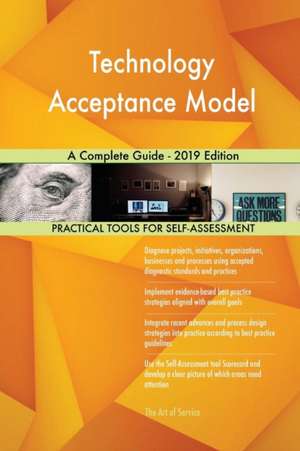 Technology Acceptance Model A Complete Guide - 2019 Edition de Gerardus Blokdyk