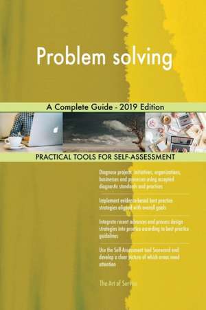 Problem solving A Complete Guide - 2019 Edition de Gerardus Blokdyk