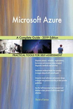 Microsoft Azure A Complete Guide - 2019 Edition de Gerardus Blokdyk