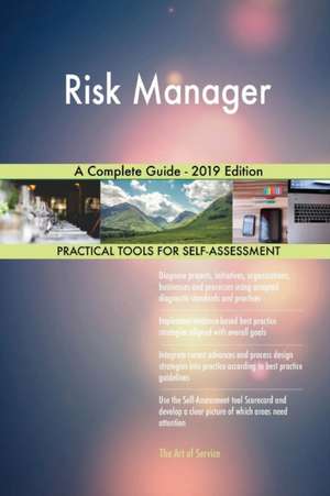 Risk Manager A Complete Guide - 2019 Edition de Gerardus Blokdyk