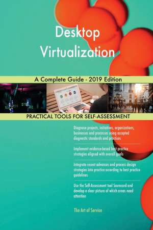 Desktop Virtualization A Complete Guide - 2019 Edition de Gerardus Blokdyk