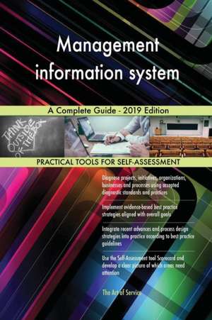 Management information system A Complete Guide - 2019 Edition de Gerardus Blokdyk