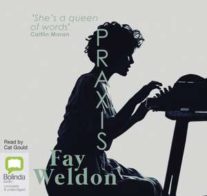 Weldon, F: Praxis de Fay Weldon