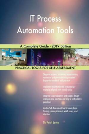 IT Process Automation Tools A Complete Guide - 2019 Edition de Gerardus Blokdyk