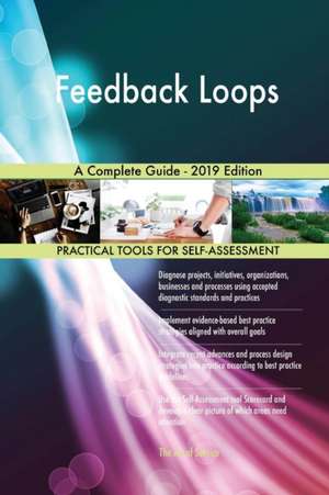 Feedback Loops A Complete Guide - 2019 Edition de Gerardus Blokdyk