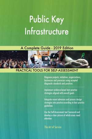 Public Key Infrastructure A Complete Guide - 2019 Edition de Gerardus Blokdyk