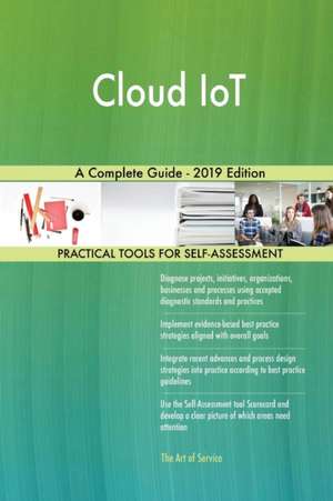 Cloud IoT A Complete Guide - 2019 Edition de Gerardus Blokdyk