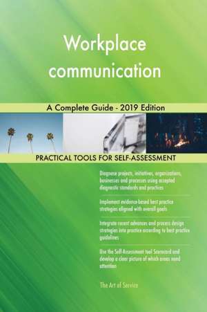 Workplace communication A Complete Guide - 2019 Edition de Gerardus Blokdyk