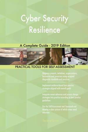 Cyber Security Resilience A Complete Guide - 2019 Edition de Gerardus Blokdyk