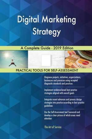 Digital Marketing Strategy A Complete Guide - 2019 Edition de Gerardus Blokdyk