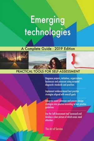 Emerging technologies A Complete Guide - 2019 Edition de Gerardus Blokdyk
