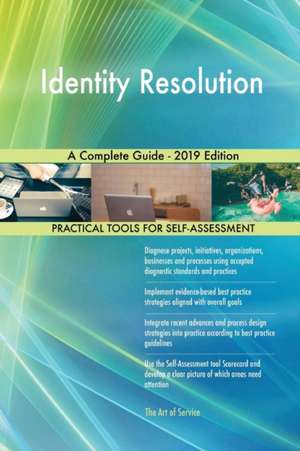 Identity Resolution A Complete Guide - 2019 Edition de Gerardus Blokdyk