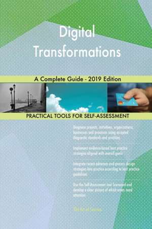 Digital Transformations A Complete Guide - 2019 Edition de Gerardus Blokdyk