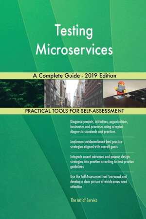 Testing Microservices A Complete Guide - 2019 Edition de Gerardus Blokdyk