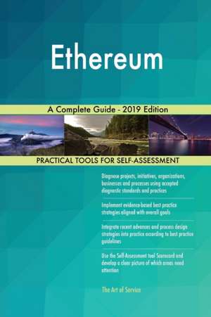 Ethereum A Complete Guide - 2019 Edition de Gerardus Blokdyk