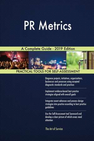PR Metrics A Complete Guide - 2019 Edition de Gerardus Blokdyk
