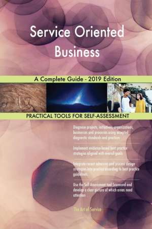 Service Oriented Business A Complete Guide - 2019 Edition de Gerardus Blokdyk