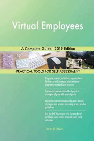 Virtual Employees A Complete Guide - 2019 Edition de Gerardus Blokdyk