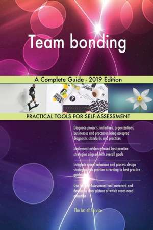 Team bonding A Complete Guide - 2019 Edition de Gerardus Blokdyk