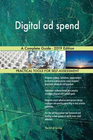Digital ad spend A Complete Guide - 2019 Edition de Gerardus Blokdyk