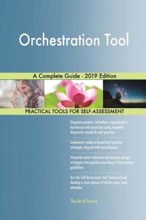 Orchestration Tool A Complete Guide - 2019 Edition de Gerardus Blokdyk