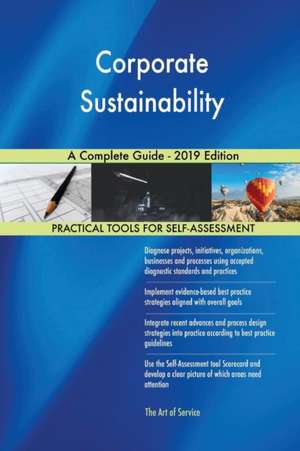 Corporate Sustainability A Complete Guide - 2019 Edition de Gerardus Blokdyk