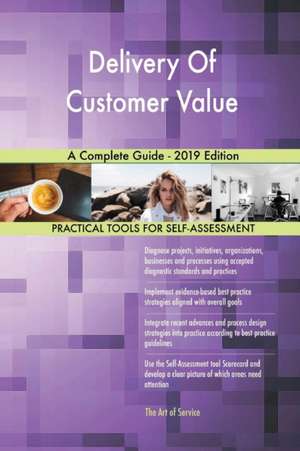 Delivery Of Customer Value A Complete Guide - 2019 Edition de Gerardus Blokdyk