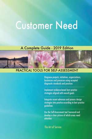 Customer Need A Complete Guide - 2019 Edition de Gerardus Blokdyk