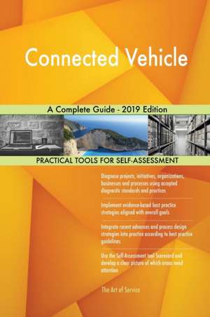 Connected Vehicle A Complete Guide - 2019 Edition de Gerardus Blokdyk