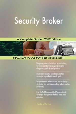 Security Broker A Complete Guide - 2019 Edition de Gerardus Blokdyk