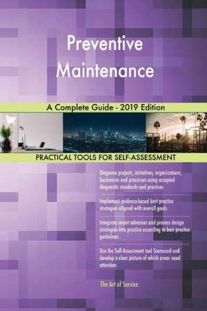 Preventive Maintenance A Complete Guide - 2019 Edition de Gerardus Blokdyk