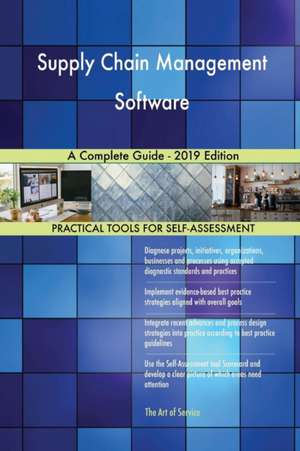 Supply Chain Management Software A Complete Guide - 2019 Edition de Gerardus Blokdyk