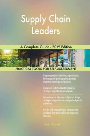 Supply Chain Leaders A Complete Guide - 2019 Edition de Gerardus Blokdyk